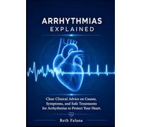 Arrhythmias Explained: Clear Clinical Advice on Causes, Symptoms, and Safe Treatments for Arrhythmias to Protect Your Heart.