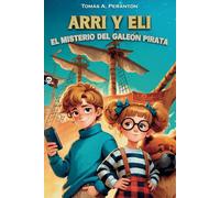 Arri y Eli - El misterio del galeón pirata: Un libro infantil de aventuras y misterio, cargado de valores como la familia, la autoestima, la amistad y ... 12 años y más. Novela de ficción ilustrada.