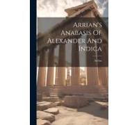 Arrian's Anabasis Of Alexander And Indica
