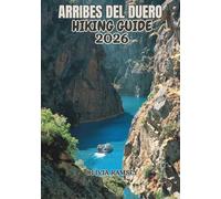 ARRIBES DEL DUERO HIKING GUIDE 2026: Western Spain's Secret Canyon Wilderness, Trails, Waterfalls, Viewpoints and Wildlife in Castilla y León