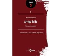 Arrigo Boito. Poeta e musicista