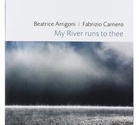 Arrigoni Beatrice & Carriero Fabrizio - My River Runs to Thee [Import]