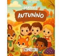 Arriva l' AUTUNNO: Libro con illustrazioni colorate e uno stile fiabesco, per tutti i bambini che vogliono sognare e scoprire la poesia dell' autunno. SCRITTO IN STAMPATELLO