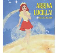 Arriva Lucilla! Una luce nel buio. Ediz. a colori