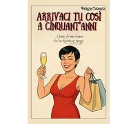 Arrivaci tu così a cinquant’anni. Diario di una donna che ha trovato se stessa