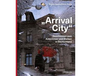 „Arrival City“: Geschichten vom Ankommen und Bleiben in Deutschland