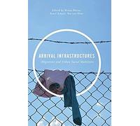 Arrival Infrastructures : Migration And Urban Social Mobilities