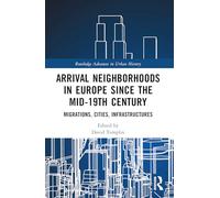 Arrival Neighborhoods in Europe since the mid-19th Century: Migrations, Cities, Infrastructures
