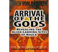 Arrival of the Gods: Revealing the Alien Landing Sites of Nazca