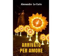 Arrivato Per Amore: Rimasto Per Passione