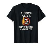 Arrive Alive, Don't Drink & Drive | Cadeau de Sensibilisation à la sécurité T-Shirt