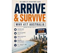 Arrive & Survive - Working Holiday Visa 417 Australia: The Complete Operational Guide: From Landing to Your First Paycheck in 5 Days - White Card, TFN, Superannuation, FIFO Jobs