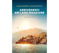Arrivederci am Lago Maggiore: Ein exklusives Hotel voller Verdächtiger, eine Lehrerin mit Ermittlerinstinkt und ein Täter, der keine Skrupel kennt - für Fans von 'The White Lotus' - Kriminalroman