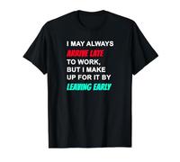 Arrivée tardive, départ précoce, Travail de Bureau Sarcastique Amusant T-Shirt Graphique avec Valeur