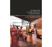 Arriving in Paris as Theme of Liberation in French Literature