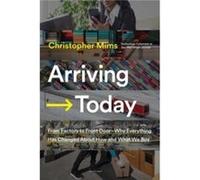 Arriving Today by Christopher Mims Hardcover Book Christopher Mims (Auteur)
