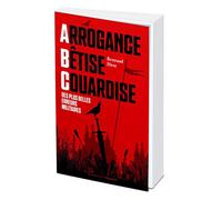 « Arrogance, Bêtise, Couardise, l'ABC des plus belles erreurs militaires »