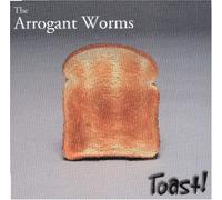 Arrogant Worms - Toast