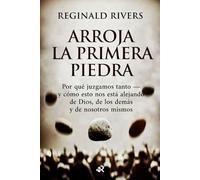 ARROJA LA PRIMERA PIEDRA: Por qué juzgamos tanto - y cómo esto nos está alejando de Dios, de los demás y de nosotros mismos