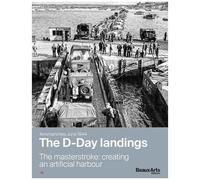 Arromanches, June 1944 - The D-Day Landings - The Masterstroke: Creating An Artificial Harbour
