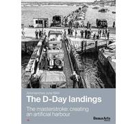Arromanches, June 1944 - The D-Day Landings - The Masterstroke: Creating An Artificial Harbour