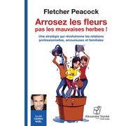Arrosez les fleurs pas les mauvaises herbes ! CD audio - Fletcher Peacock - Stanke Alexandre - Texte lu (CD) - Textes lus CD