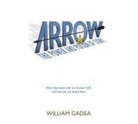 Arrow: The Power And Poison Of Story Paperback Book By William Gadea