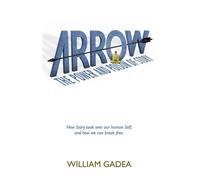 ARROW The Power and Poison of Story - William Gadea - Marrow Publishing - ebook (ePub) - Livre