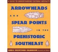 Arrowheads and Spear Points in the Prehistoric Southeast by Linda Crawford Culberson Linda Crawford Culberson (Auteur)