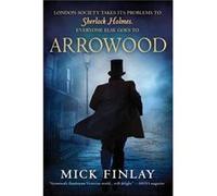 Arrowood Sherlock Holmes Has Met His Match by Mick Finlay Mick Finlay (Auteur)