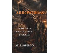 ARROWORMS: Tome 1 : Les Profondeurs Éveillées