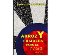Arroz Y Frijoles Para El Alma: Colección De Artículos Esotéricos