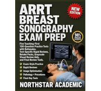 ARRT BREAST SONOGRAPHY EXAM PREP: 5 Teaching-First -Question Practice Tests with Rationales, Test-Specific Rapid Reviews, Retake Packs, Grayscale Visual Review Aids, Pitfalls, And Final Review Tools