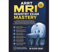 ARRT MRI Registry Exam Mastery 2026-2027: The Ultimate Certification Study Guide with High-Yield MRI Physics Review, Cross-Sectional Anatomy, Image ... Questions, Full-Length Mock Exams & Proven