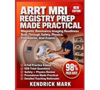 ARRT MRI REGISTRY PREP MADE PRACTICAL: Magnetic Resonance Imaging Readiness Built Through Safety, Physics, Procedures, And Exams
