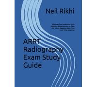 ARRT Radiography Exam Study Guide: 350 Practice Questions with Detailed Explanations to Pass the X-Ray Registry (ARRT) on Your First Attempt