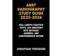 ARRT RADIOGRAPHY STUDY GUIDE 2025-2026: Full-Length Practice Tests, 600 Questions with Detailed Answers, and Comprehensive Review