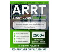 ARRT STUDY GUIDE 2026-2027: Complete Exam Prep to Pass the American Registry of Radiologic Technologists Certification on Your First Attempt with ... Mock Exams, and Proven Test-Taking Strategies