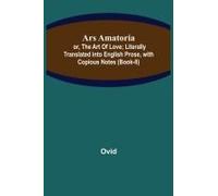 Ars Amatoria; Or, The Art Of Love; Literally Translated Into English Prose, With Copious Notes (Book-Ii)