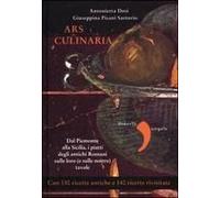 Ars Culinaria. Dal Piemonte Alla Sicilia, I Piatti Degli Antichi Romani Sulle Loro (E Sulle Nostre) Tavole