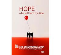 Ars Electronica 2024 Festival for Art, Technology, and Society: HOPE. Who Will Turn the Tide