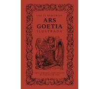 Ars Goetia, ilustrada: Los setenta y dos demonios de la Clave Menor de Salomón, con sus sellos y láminas clásicas