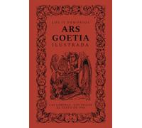 Ars Goetia, ilustrada: Los setenta y dos demonios de la Clave Menor de Salomón, con sus sellos y láminas clásicas