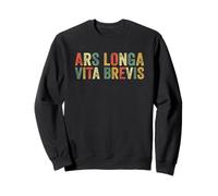 Ars Longa Vita Brevis Artiste Drôle Art Latin Phrase Artistes Sweatshirt