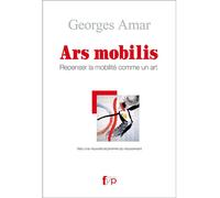 Ars Mobilis. Repenser la Mobiilite Comme un Art - Georges Amar - Fyp - broché - Essai