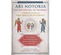 Ars Notoria: The Notory Art of Solomon: A Medieval Treatise on Angelic Magic and the Art of Memory