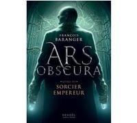 François Baranger – Ars Obscura: Sorcier Empereur – Tome 3 – Roman – Broché – Éditions Denoël