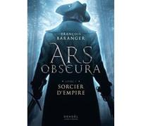 François Baranger – Ars Obscura : Sorcier d'Empire (1) – Roman – Broché – Éditions Denoël
