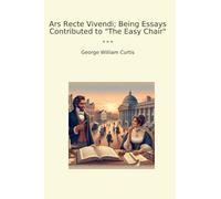 Ars Recte Vivendi; Being Essays Contributed to "The Easy Chair"