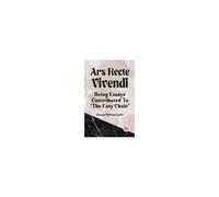 Ars Recte Vivendi Being Essays Contributed To "The Easy Chair